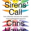 The Sirens’ Call : how attention became the world’s most endangered resource - 9781914484940