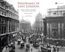 Panoramas of Lost London : Work, Wealth, Poverty and Change 1870-1945