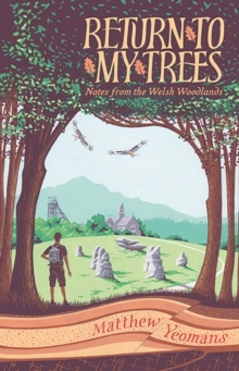 Return to My Trees : Notes from the Welsh Woodlands - 9781915279156