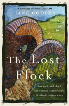 The Lost Flock : Rare Wool, Wild Isles and One Woman’s Journey to Save Scotland’s Original Sheep - 9781915294593