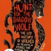 Hunt for the Shadow Wolf : The lost history of wolves and the myths and stories that surround them - 9781915294715