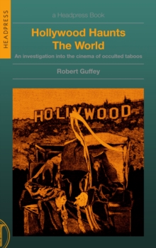 Hollywood Haunts the World : An Investigation into the Cinema of Occulted Taboos - 9781915316370
