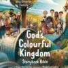 God's Colourful Kingdom Storybook Bible : The Story of God’s Big Diverse Family - 9781915749260
