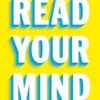 Read Your Mind : Proven Habits for Success from the World's Greatest Mind Reader - 9781915780836