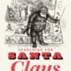 Searching for Santa Claus : An Anthology of the Poems, Stories and Illustrations That Shaped a Global Icon - 9781915812841
