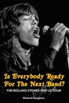 Is Everybody Ready For The Next Band? : The Rolling Stones 1969 US Tour - 9781915858566