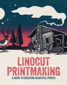 Linocut Printmaking : A guide to creating beautiful prints - 9781915992208
