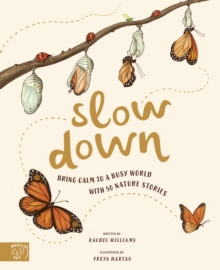Slow Down : Bring Calm to a Busy World with 50 Nature Stories - 9781916180512