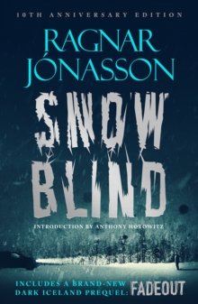 Snowblind: 10th Anniversary Edition : The Iconic Nordic Noir Bestseller in a 10th Anniversary edition, including NEW Dark Iceland series mystery, FADEOUT - 9781916788947