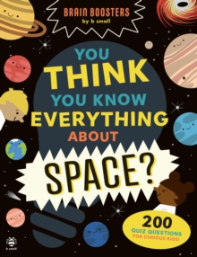 You Think You Know Everything About Space? : 200 Quiz Questions for Curious Kids! - 9781916851474