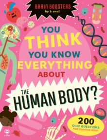 You Think You Know Everything About The Human Body? : 200 Quiz Questions for Curious Kids! - 9781916851481