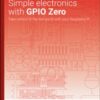 Simple electronics with GPIO Zero : Take control of the real world with your Raspberry Pi - 9781916868441
