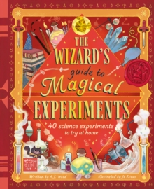 The Wizard's Guide to Magical Experiments : 40 Science Experiments to Try at Home