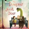 The Dinosaur Next Door - 9781917044967