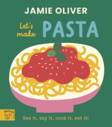 Jamie Oliver: Let's Make Pasta : See it, say it, cook it, eat it!