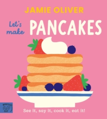 Jamie Oliver: Let's Make Pancakes : See it, say it, cook it, eat it!