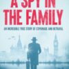 A Spy in the Family : An Incredible True Story of Espionage and Betrayal - 9781917439534
