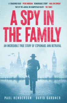 A Spy in the Family : An Incredible True Story of Espionage and Betrayal - 9781917439534