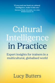 Cultural Intelligence in Practice : Expert insights for trainers in a multicultural, globalised world - 9781917490047