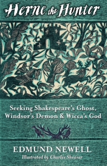 Herne The Hunter : Seeking Shakespeare’s Ghost, Windsor’s Demon, and Wicca’s God - 9781917665001