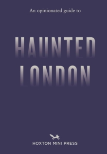 An Opinionated Guide to Haunted London - 9781917719018