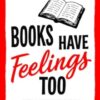 Books Have Feelings Too - 9781918097023