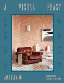 A Visual Feast : Ingredients That Make a Home - 9781923239418