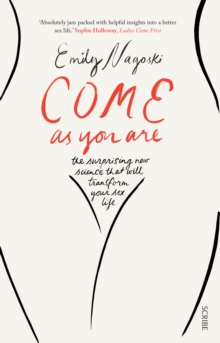 Come as You Are : the bestselling guide to the new science that will transform your sex life - 9781925228014