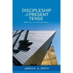 Discipleship In The Present Tense: Reflections On Faith And Culture (Paperback)
