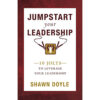 Jumpstart Your Leadership: 10 Jolts To Leverage Your Leadership (Paperback)