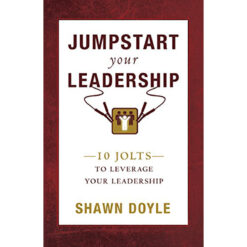Jumpstart Your Leadership: 10 Jolts To Leverage Your Leadership (Paperback)