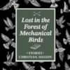 Lost in the Forest of Mechanical Birds - 9781938603358