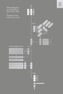 The Scaling Era : An Oral History of AI, 2019-2025 - 9781953953551