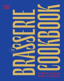 The Brasserie Cookbook : 70 Recipes to Drink and Eat A La Francaise - 9781964786346