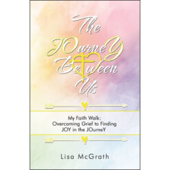 The Journey Between Us: My Faith Walk Overcoming Grief To Finding Joy (Paperback)