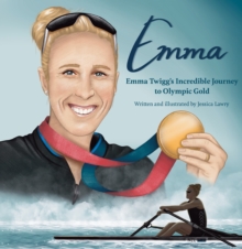 Emma : Emma Twigg's inspirational journey to Olympic gold