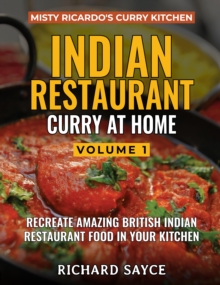 INDIAN RESTAURANT CURRY AT HOME VOLUME 1 : Misty Ricardo's Curry Kitchen - 9781999660802