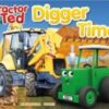 Tractor Ted Digger Time : Diggers can do more than just dig! They can lift, carry, push and scoop. Fun on the farm reading : 4 - 9781999791674