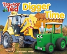 Tractor Ted Digger Time : Diggers can do more than just dig! They can lift, carry, push and scoop. Fun on the farm reading : 4 - 9781999791674