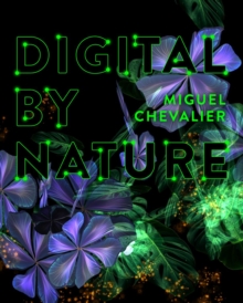 Miguel Chevalier : Digital by Nature - 9783777445878