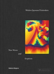 Modern Japanese Printmakers : New Waves and Eruptions - 9783791377841