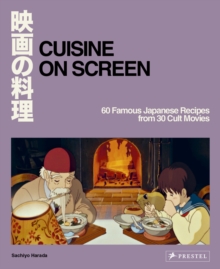 Cuisine on Screen : 60 Famous Japanese Recipes from 30 Cult Movies - 9783791393216