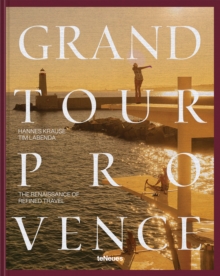 Grand Tour Provence : The Renaissance of Refined Travel - 9783961716616