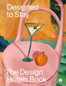 Designed to Stay : The Design Hotels(tm) Book