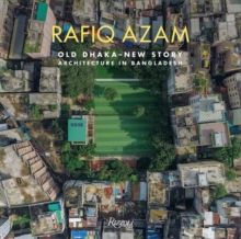 Rafiq Azam : Old Dhaka-New Story: Architecture in Bangladesh - 9788891834409