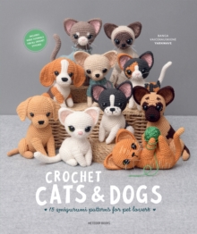 Crochet Cats & Dogs : 15 Amigurumi Patterns for Pet Lovers - 9789491643576