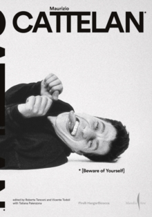 Maurizio Cattelan: Beware of Yourself - 9791254632468