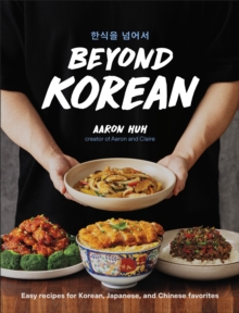 Beyond Korean : Easy Recipes for Korean, Japanese, and Chinese Favorites - 9798217127160