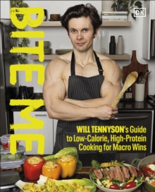 Bite Me : Will Tennyson's Guide to Low-Calorie, High-Protein Cooking for Macro Wins - 9798217130849