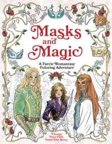 Masks and Magic : A Faerie Romantasy Coloring Adventure